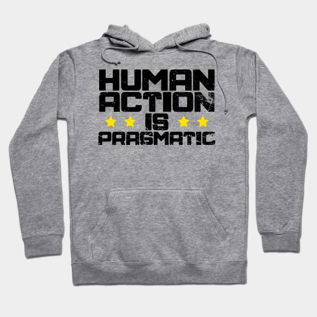 Human Action is Pragmatic Hoodie by The Libertarian Frontier 